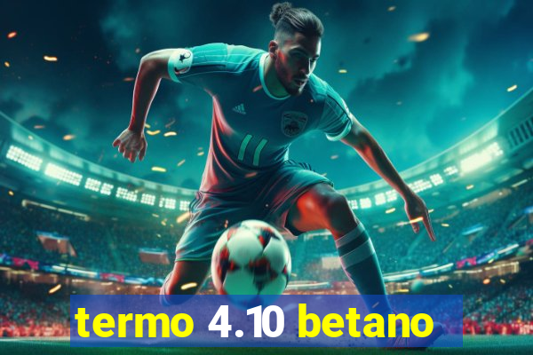 termo 4.10 betano